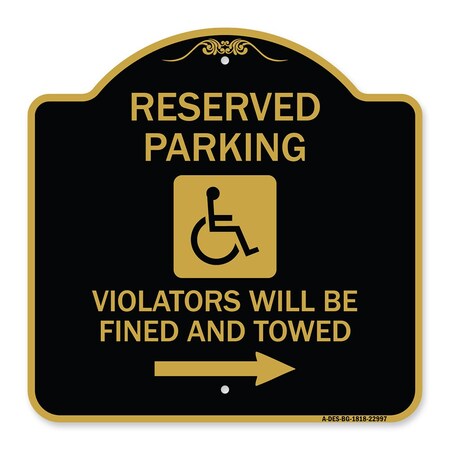 Signmission Reserved Parking Violators Fined & Towed Right Arrow, Black & Gold Alum, 18" x 18", BG-1818-22997 A-DES-BG-1818-22997